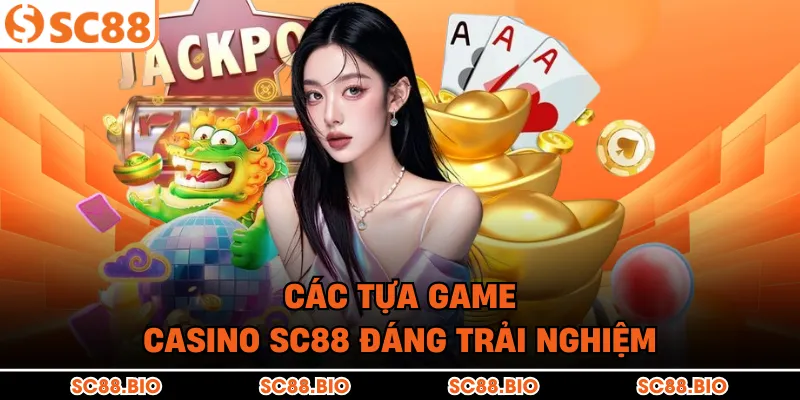 Các tựa game Casino SC88 đáng trải nghiệm