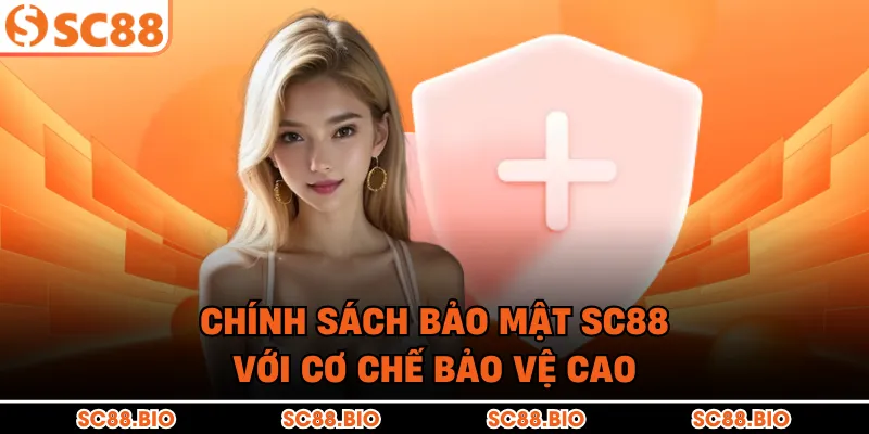 Chính sách bảo mật SC88 với cơ chế bảo vệ cao