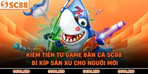Kiếm Tiền Từ Game Bắn Cá SC88: Bí Kíp Săn Xu Cho Người Mới