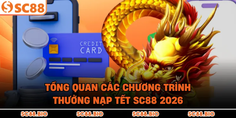 Tổng quan các chương trình thưởng nạp Tết SC88 2026